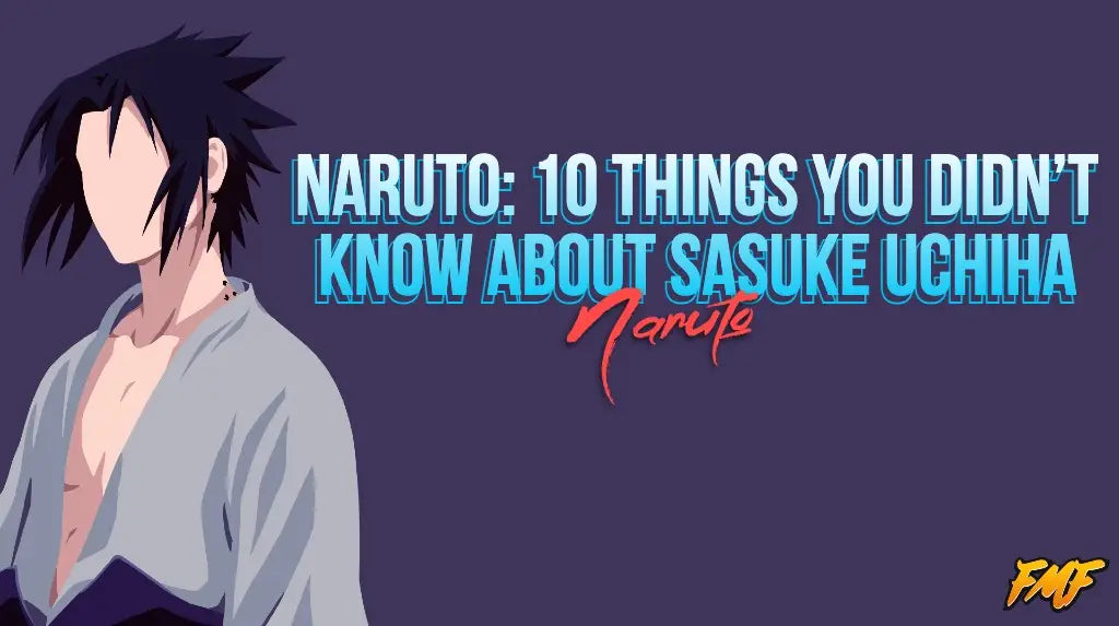 Naruto Shippuden: 10 faits sur Sasuke Uchiwa!